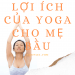 6 Lợi ích chính của Yoga dành cho phụ nữ mang thai