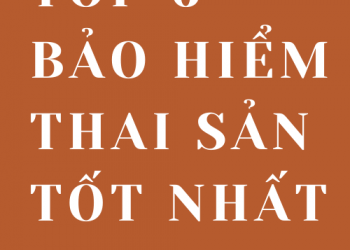 Bảo hiểm thai sản tốt nhất, chuẩn bị cho quá trình mang thai