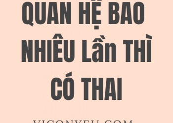 Quan hệ bao nhiêu lần thì có thai?