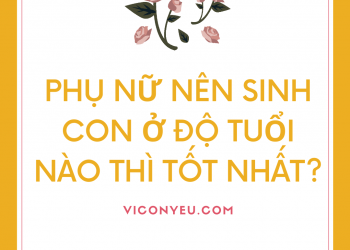 Phụ nữ nên sinh con ở độ tuổi nào là tốt nhất?