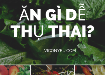 Ăn gì dễ thụ thai? 8 Thực phẩm quan trọng nên bổ sung để tăng khả năng thụ thai thành công
