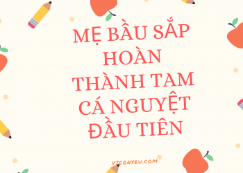 Thai nhi 12 tuần, mẹ bầu sắp hoàn thành tam cá nguyệt đầu tiên