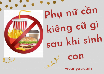 Tổng hợp những kiêng cữ sau khi sinh